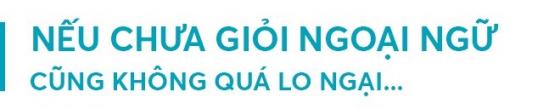 132 4 Nguoi Viet Tro Thanh Nguoi Quoc Te   Chi Hoc Gioi Ngoai Ngu Co Du Khong