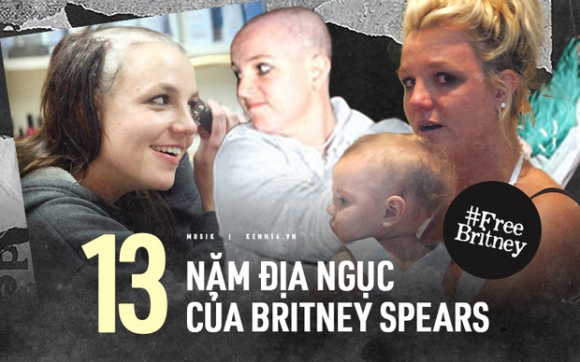 1 13 Nam Dia Nguc Cua Britney Spears Gia Dinh Cam Tu Cuong Buc Lao Dong Den Sang Chan Tam Ly Nhung Kinh Khung Nhat La Bi Tuoc Quyen Lam Me