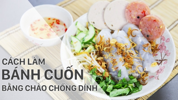 2 Cách làm bánh cuốn bằng chảo chống dính cực đơn giản, thơm ngon tại nhà