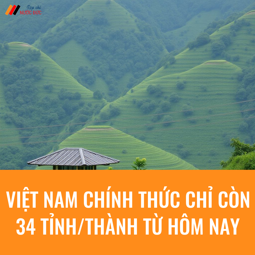 Việt Nam chính thức chỉ còn 34 tỉnh/thành từ hôm nay